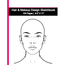 Face Painting and Hairstyle Practice Sketchbook for Makeup Artists, Face Painters, Hair Stylists, and Tattoo Artists: 120 Pages | 8.5 x 11 inch ... Enhancing Creativity and Professional Skills