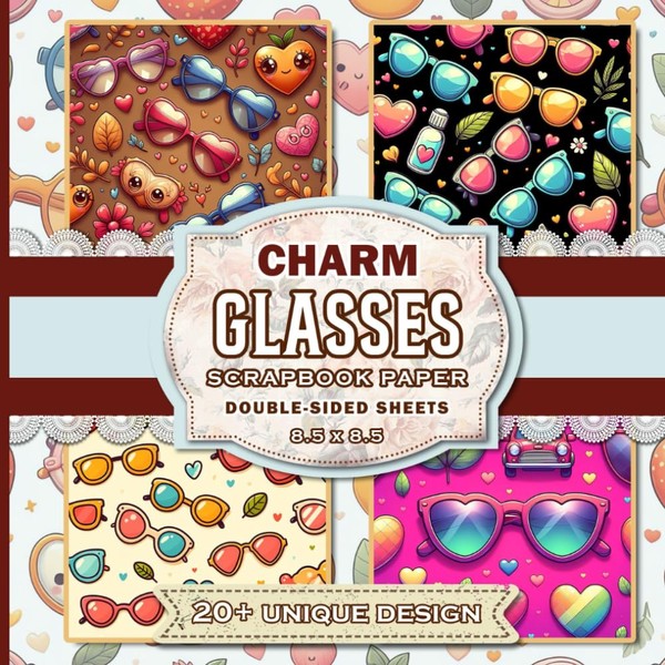 Charm Glasses Scrapbook Paper: 20 Pages of Vibrant and Whimsical