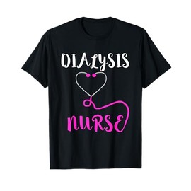 Dialysis Nurse Stethoscope Hemodialysis Nephrology T-Shirt