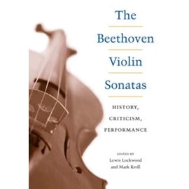 The Beethoven Violin Sonatas: History, Criticism, Performance