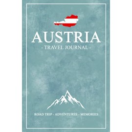 Austria Travel Journal: Travel Diary Austria Hiking, Road Trip, Cycling, Camping, and Climbing / Austrian Gift and Souvenir / Expenses Log Book / Vacation Essentials