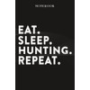 Hunting Boss Gifts Notebook - Eat Sleep Hunting Repeat: Funny