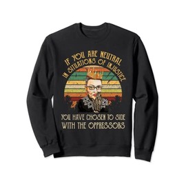 If You are Neutral in Situations of Injustice Notorious RBG Sweatshirt