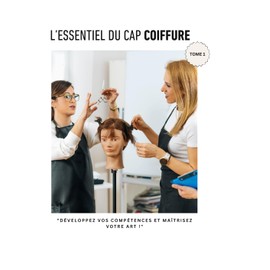 "Réussir son CAP Coiffure : Le Guide Ultime" Tome 1: Cours, fiches pratiques et exercices pour maîtriser les fondamentaux et réussir l’examen