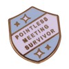 Pointless Meeting Survivor Hard Enamel Pin Funny Work Shield Shape