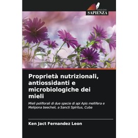 Proprietà nutrizionali, antiossidanti e microbiologiche dei mieli: Mieli poliflorali di due specie di api Apis mellifera e Melipona beecheii, a Sancti Spíritus, Cuba