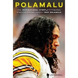 Polamalu: The Inspirational Story of Pittsburgh Steelers Strong Safety Troy Polamalu