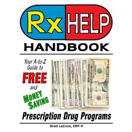 Rx Help Handbook: Your A-to-Z Guide to Free and Money Saving Prescription Drug Programs
