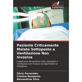 Paziente Criticamente Malato Sottoposto a Ventilazione Non Invasiva: Complicanze del paziente critico sottoposto a ventilazione non invasiva nel dipartimento di emergenza
