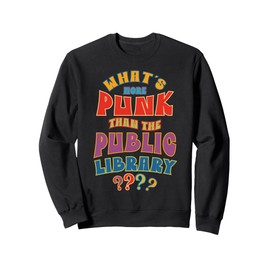 Whats More Punk Than Public Library Funny School Librarian Sweatshirt