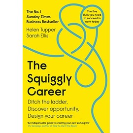 The Squiggly Career: The No.1 Sunday Times Business Bestseller - Ditch the Ladder, Discover Opportunity, Design Your Career