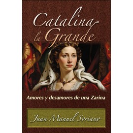 CATALINA la GRANDE: Amores y desamores de una Zarina