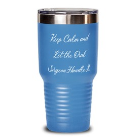 Cool Oral surgeon, Keep Calm and Let the Oral Surgeon Handle It., Birthday 30oz Tumbler For Oral surgeon