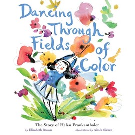 Dancing Through Fields of Color: The Story of Helen Frankenthaler
