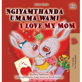 I Love My Mom (Zulu English Bilingual Book for Kids)