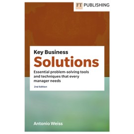 Key Business Solutions: Essential Problem-solving Tools and Techniques That Every Manager Needs (Financial Times)