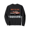 Hip To Be Square Vintage American Pickup Truck Sweatshirt