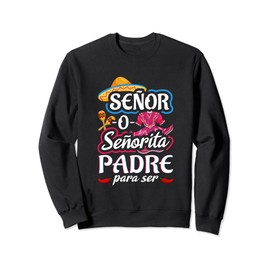 Senor Or Senorita Padre Para Ser Gender Reveal Mexican Baby Sweatshirt