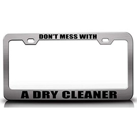 Custom Brother - Don't Mess with A Dry Cleaner Career Metal Car SUV Truck License Plate Frame Ch y72