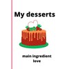 MY DESSERTS: main ingredient love