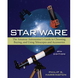 Star Ware: The Amateur Astronomer's Guide to Choosing, Buying, and Using Telescopes and Accessories