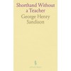 Shorthand Without a Teacher: A Complete Course at Home; The