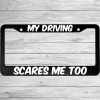 MCMP My Driving Scares Me Too Aluminum Car License Plate