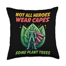 Not All Heroes Wear Capes Some Plant Trees Throw Pillow