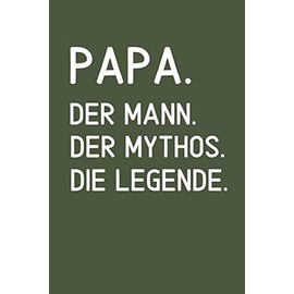 PAPA. DER MANN. DER MYTHOS. DIE LEGENDE: A5 Notizbuch PUNKTIERT als Geschenk zum Geburtstag für Papa | Danke-buch | Für Väter zum Vatertag | schöne Geburtstagsgeschenkidee | Journal | Kalender