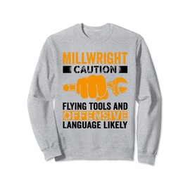 Caution Flying tools and offensive Millwright Sweatshirt