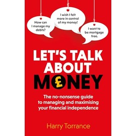 Let's Talk About Money: The no-nonsense guide to managing and maximising your financial independence