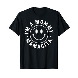 I'm A Mommy Mamacita Mother Gift Smilie T-Shirt