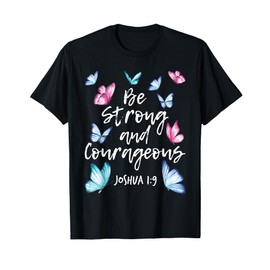 Be Strong And Courageous - Butterfly Lover Butterflies T-Shirt