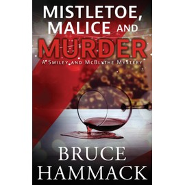 Mistletoe, Malice And Murder: A Smiley and McBlythe Mystery (Smiley and McBlythe Mystery Series)