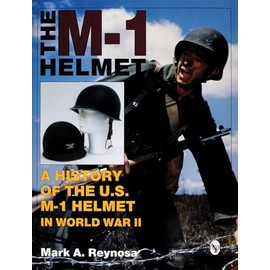 M-1 Helmet: A History of the U.S. M-1 Helmet in World War II