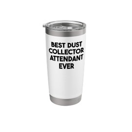 Best Dust Collector Attendant Ever Stainless Steel Insulated Tumbler