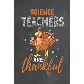 Science Teachers Are Thankful: Journal Notebook 108 Pages 6 x 9 Lined Writing Paper School Thanksgiving Appreciation Gift for Teacher from Student