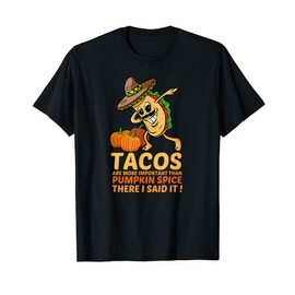 Dabbing Taco Pumpkin Spice Fall Season Tacos More Important T-Shirt