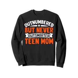 Outnumbered But Never Outsmarted Teen Mom Sweatshirt