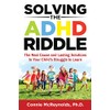 Solving the ADHD Riddle: The Real Cause and Lasting Solutions