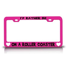 Custom Brother - I'd Rather BE ON A Roller Coaster Hobby Sports Metal Car SUV Truck License Plate Frame Pn z41