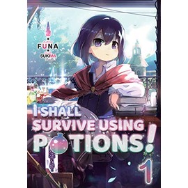 I Shall Survive Using Potions! Volume 1 (I Shall Survive Using Potions! (Light Novel), 1)