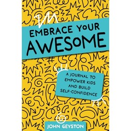 Embrace Your Awesome: A Journal to Empower Kids and Build Self-Confidence