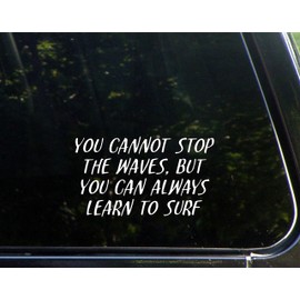 You Cannot Stop The Waves, But You Can Always Learn to Surf - 6-1/2" x 3-3/4" - Vinyl Die Cut Decal/Bumper Sticker for Windows, Cars, Trucks, Laptops, Etc.
