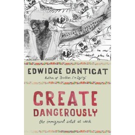 Create Dangerously: The Immigrant Artist at Work (The Toni Morrison Lecture Series)