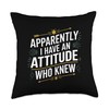 Apparently, I Have an Attitude Who Knew Sassy Humor Apparel
