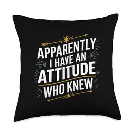 Apparently, I Have an Attitude Who Knew Sassy Humor Apparel Throw Pillow