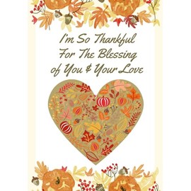 I'm So Thankful For The Blessing of You and Your Love - Romantic Happy Thanksgiving Greeting Card (Husband Wife Boyfriend Girlfriend Fiance Lover)