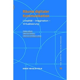 Räume digitaler Kommunikation: Lokalität - Imagination - Virtualisierung (Neue Schriften zur Online-Forschung)