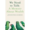 We Need To Talk: A Memoir About Wealth: A Memoir